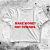 Y2K Crop Top Make Money Not Friends Crop Tee Quote Aesthetic Y2K Shirt - bestshirtz#