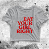 Eat Your Girl Right Crop Top Funny Quote Shirt Quote Aesthetic Y2K Shirt