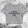 Love Yourself First Crop Top Funny Quote Shirt Quote Aesthetic Y2K Shirt