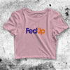 FedEx Inspired FedUp Crop Top FedUp Shirt Parody Aesthetic Y2K Shirt