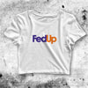 FedEx Inspired FedUp Crop Top FedUp Shirt Parody Aesthetic Y2K Shirt