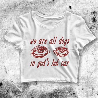 We Are All Dogs Crop Top Meme Shirt Quote Aesthetic Y2K Shirt - bestshirtz#