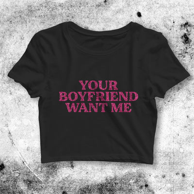 Your Boyfriend Want Me Crop Top Women Shirt Sassy Aesthetic Y2K Shirt - bestshirtz#