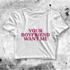 Your Boyfriend Want Me Crop Top Women Shirt Sassy Aesthetic Y2K Shirt - bestshirtz#