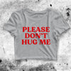 Please Don't Hug Me Crop Top Please Don't Hug Me Shirt Aesthetic Y2K Shirt - bestshirtz#