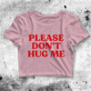 Please Don't Hug Me Crop Top Please Don't Hug Me Shirt Aesthetic Y2K Shirt