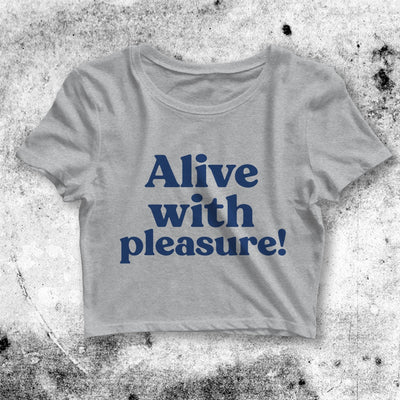 Alive With Pleasure Crop Top Alive With Pleasure Shirt Slogan Aesthetic Y2K Shirt - bestshirtz#